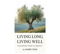 Living Long, Living Well: The Everyday Guide to Longevity
