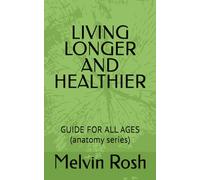 LIVING LONGER AND HEALTHIER: GUIDE FOR ALL AGES (The Anatomy of Human Behavior)