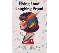 Living Loud Laughing Proud: A Candid Story of Bipolar Struggles, Smiles, and Strength