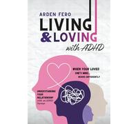 Living & Loving with ADHD - When Your Loved One's Mind Works Differently: Understanding Your Relationship with an ADHD Partner (The Unclosed Tabs Series)
