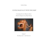 Living magically with the harp: Everything You Ever Wanted to Know About the Magical Art of Harp Playing