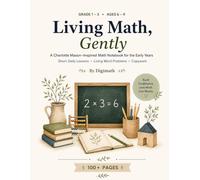 Living Math, Gently: A Charlotte Mason-Inspired Math Notebook for the Early Years | Short Daily Lessons, Living Word Problems & Copywork | Gentle Homeschool Math for Grades 1-3