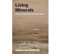 Living Minerals: Nature, Trade, and Power in the Race for Lithium (Urban and Industrial Environments)