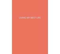 LIVING MY BEST LIFE: A 120-Day Undated Planner for Momentum, Structure & Peace of Mind