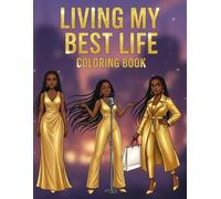 Living My Best Life: A Joyful and Fabulous Coloring Book for Black Women Featuring Confident Women, Self-Care Moments, Positive Energy, and Relaxing Designs for Creativity and Calm