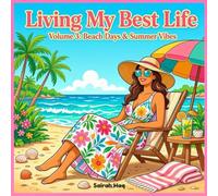 Living My Best Life: Beach Days & Summer Vibes: Volume 3 | 50 Relaxing Single-Sided Adult Coloring Pages for Women Featuring Tropical Beaches, Summer Fun, Vacations & Sunny Days