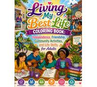 Living My Best Life Coloring Book: Independence, Friendship, Community Activities, and Life Skills for Adults