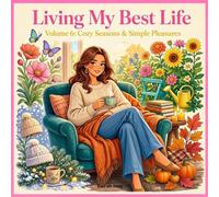 Living My Best Life: Cozy Seasons & Simple Pleasures: Volume 6 | 50 Single-Sided Adult Coloring Pages for Women Featuring Cozy Moments, Seasonal Activities, Relaxing Hobbies & Everyday Joys