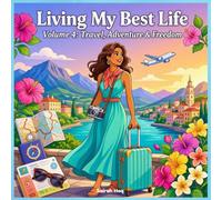 Living My Best Life: Travel, Adventure & Freedom: Volume 4 | 45+ Relaxing Single-Sided Adult Coloring Pages for Women Featuring Vacations, Road Trips, Dream Destinations & Travel Adventures