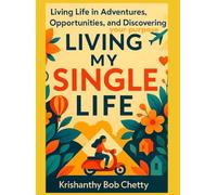 LIVING MY SINGLE LIFE: " Living Life in Adventures, Opportunities and Discovering your Purpose " (SINGLEHOOD)
