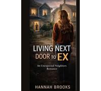 Living Next Door to My Ex Book Two: Living Next Door to My Ex: A Slow-Burn Neighbors-to-Lovers Second-Chance Romance (The Unfinished Stories Series)