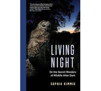 Living Night: On the Secret Wonders of Wildlife After Dark