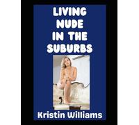 Living Nude in the Suburbs: How To Live as a Nudist in a Non-Nudist Suburban Neighborhood! (The Naked Rebel)