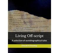 Living Off-script: Some autobiographical tales