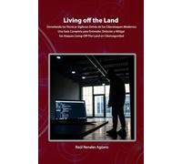Living off the Land: Una Guía Completa para Entender, Detectar y Mitigar los Ataques Living-Off-The-Land en Ciberseguridad (Ciberseguridad Básica)