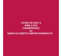 Living On Half A Dime A Day (unabridged) (audiolibro)