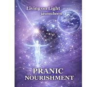 Living on Light PRANIC NOURISHMENT: Nutrition for the New Millennium