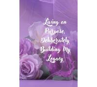 Living On Purpose, Deliberately Building My Legacy