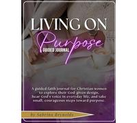 Living On Purpose Guided Journal: A guided faith journal for Christian women to explore their God-given design, hear His voice in everyday life, and take small, courageous steps toward purpose.