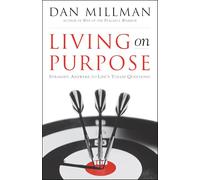 Living on Purpose: Straight Answers to Life's Tough Questions