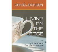 LIVING ON THE EDGE: A Clinical Guide to Ehlers-Danlos Syndrome