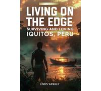 LIVING ON THE EDGE: Surviving and Loving IQUITOS, PERU