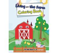 Living on the farm coloring book: Cute, Fun and Awsome Coloring Book For Kids Ages 4-8