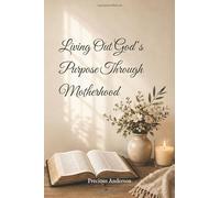 Living Out God’s Purpose Through Motherhood