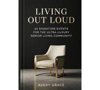 Living Out Loud: 30 Signature Events for the Ultra-Luxury Senior Living Community