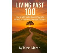 Living Past 100: How to Add Healthy Years to Your Life, Backed by Science and Historical Evidence (Healing Guides)