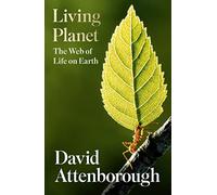 Living Planet: A new, fully updated edition of David Attenborough’s seminal portrait of life on Earth