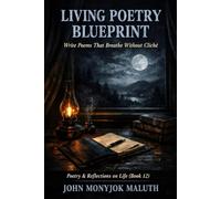 Living Poetry Blueprint: Write Poems That Breathe Without Cliché: 7 (The Blueprint Set)