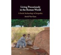Living Precariously in the Roman World: A Social Archaeology of Inequality