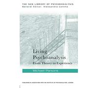 Living Psychoanalysis: From theory to experience (The New Library of Psychoanalysis)