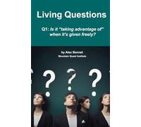 Living Questions: Volume 1: Is it "taking advantage of" when it's given freely?
