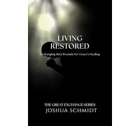 Living Restored: Exchanging Sin’s Wounds for Grace’s Healing: 5 (The Great Exchange Series)