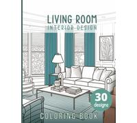 Living Room Coloring book: Interior design Adult Coloring Book Features Cozy, Beautiful & Peaceful living rooms Illustrations for Relaxation and Stress Relieving. (Designs to Color)