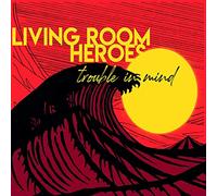 Living Room Heroes - Trouble in Mind -Digi-