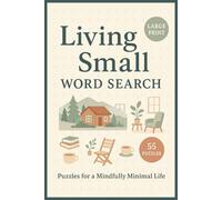 Living Small Word Search: 55 Word Searches About Tiny Homes, Downsizing, and Embracing the Freedom of a Minimalist Lifestyle
