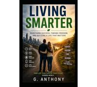 Living Smarter: Redefining Success, Finding Freedom, and Building a Life That Matters (Living Smarter Series)