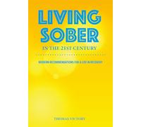 Living Sober in the 21st Century: Modern Recommendations for Life in Recovery (Gratitude, Serenity & Wisdom)