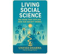 Living Social Science: Big Ideas That Explain How Our Society Works: 29 (The 21 Books of the 21st Century: A book series to Understand yourself, society, and the future - with Clarity and Purpose)