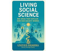 Living Social Science: Big Ideas That Explain How Our Society Works (The 21 Books of the 21st Century: A book series to Understand yourself, society, and the future - with Clarity and Purpose)