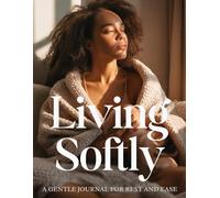 Living Softly: A Gentle Journal for Rest and Ease