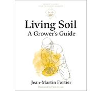 Living Soil: A Grower's Guide: 3 (Grower's Guides from the Market Gardener)