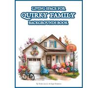 Living Space for Quirky Family Backgrounds Book: 40 Cozy Indoor & Outdoor Backdrops for Family Activities - Perfect for Collage Art, Scrapbooking, Junk Journals, ATCs & Paper Crafts