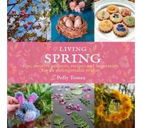 Living Spring: tips, creative projects, recipes and inspiration for an unforgettable season.