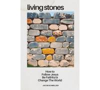 Living Stones: How To Follow Jesus, Be Faithful, and Change The World