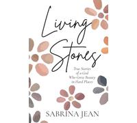 Living Stones: True Stories of a God Who Grew Beauty in Hard Places