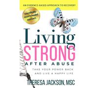 Living Strong After Abuse: Take Your Power Back and Live a Happy Life (Narcissism and Emotional Abuse Toolkit: How to handle narcissists and heal from emotional abuse)